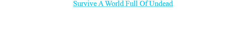 Survive A World Full Of Undead Take the role of a heroic survivor and save the world from the undead!  Or become the villian yourself and spread the virus in sims neighbourhoods! Getting infected also grants your sim the ability to be a playable zombie who's thirsty for flesh! 