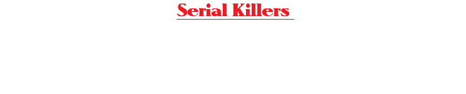 Serial Killers 5 Serial killers might now commit crimes in your neighborhoods Each with their own unique murder & back story! You can also become a murderer yourself by choosing one of 6 new murders
