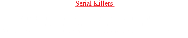 Serial Killers 5 Serial killers might now commit crimes in your neighborhoods Each with their own unique murder & back story! You can also become a murderer yourself by choosing one of 6 new murders